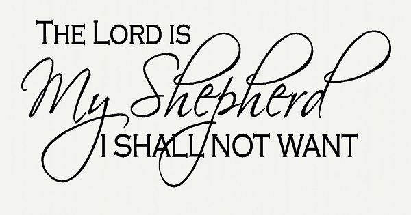 The Lord Is Your Shepherd; You Shall Not Lack